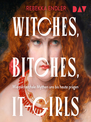 cover image of Witches, Bitches, It-Girls. Wie patriarchale Mythen uns bis heute prägen (Ungekürzt)